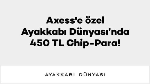 Axess'e özel Ayakkabı Dünyasında 450 TL Chip-Para!