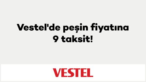 Vestel'de peşin fiyatına 9 taksit!