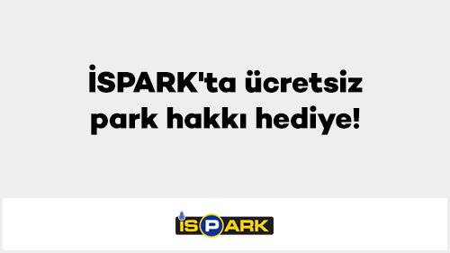 İSPARK'ta ücretsiz park hakkı hediye!