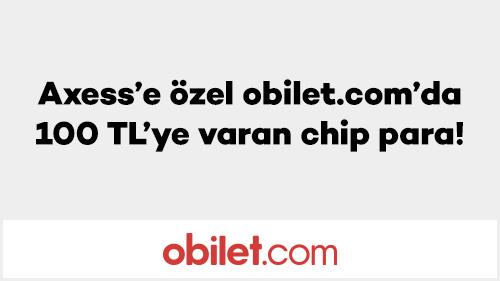Axess’e özel obilet.com’da 100 TL’ye varan chip para!
