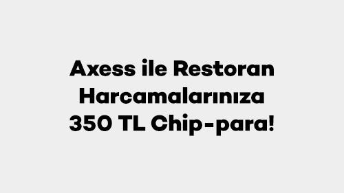 Axess ile Restoran Harcamalarınıza 350 TL Chip-para