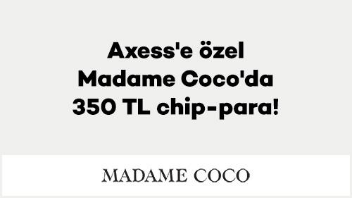 Axess’e Özel Madame Coco’da 350 TL chip-para!