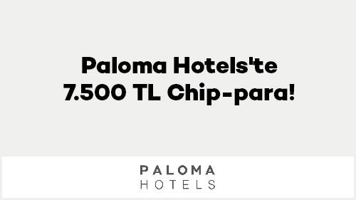 Paloma Hotels'te 7.500 TL Chip-para!
