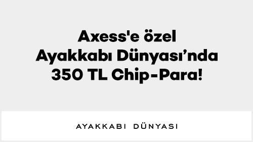 Axess'e özel Ayakkabı Dünyası’nda 350 TL Chip-Para!
