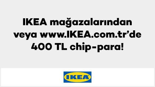 IKEA mağazalarından veya www.IKEA.com.tr’de 400 TL chip-para!