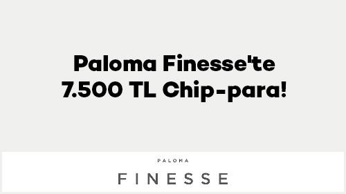Paloma Finesse'te 7.500 TL Chip-para!