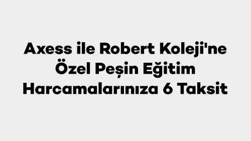 Axess ile Robert Koleji'ne Özel Peşin Eğitim Harcamalarınıza 6 Taksit
