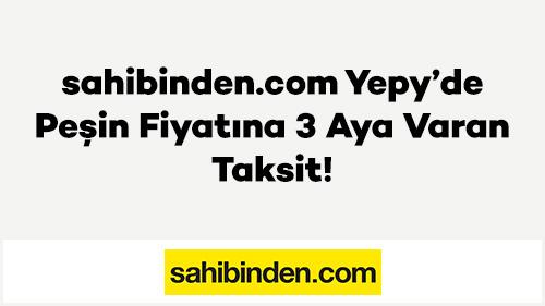 sahibinden.com Yepy’de Peşin Fiyatına 3 Aya Varan Taksit!