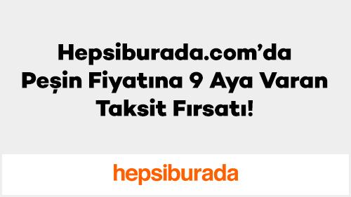 Hepsiburada.com'da Peşin Fiyatına 9 Aya Varan Taksit Fırsatı!