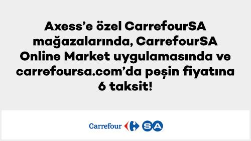 Axess'e özel CarrefourSA mağazalarında, CarrefourSA Online Market uygulamasında ve carrefoursa.com'da peşin fiyatına 6 taksit!