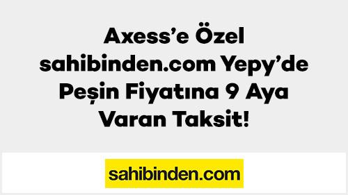 Axess’e Özel sahibinden.com Yepy’de Peşin Fiyatına 9 Aya Varan Taksit!