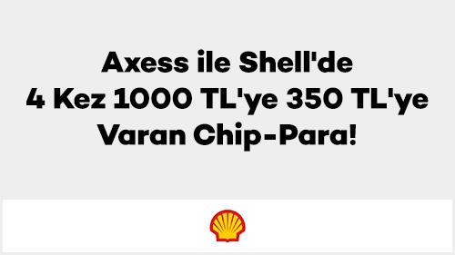 Axess ile Shell'de 4 Kez 1000 TL'ye 350 TL'ye Varan Chip-Para!