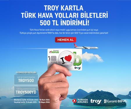 Garanti BBVA TROY kartla Türk Hava Yolları biletleri 500 TL indirimli!