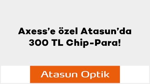 Axess’e özel Atasun’da 300 TL Chip-Para!