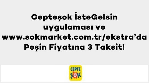 Axess'e özel Cepteşok İsteGelsin uygulaması ve www.sokmarket.com.tr/ekstra’da Peşin Fiyatına 3 Taksit!