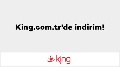 King.com.tr'de indirim!