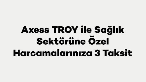 Axess TROY ile Sağlık Sektörüne Özel Harcamalarınıza 3 Taksit