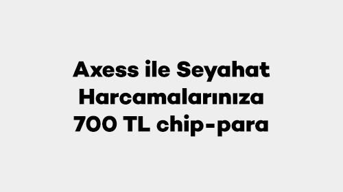 Axess ile Seyahat Harcamalarınıza 700 TL chip-para