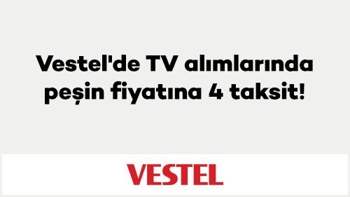 Vestel'de TV alımlarında peşin fiyatına 4 taksit!