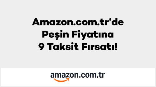 Amazon.com.tr’de Peşin Fiyatına 9 Taksit Fırsatı!