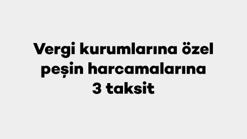Vergi kurumlarına özel peşin harcamalarına 3 taksit