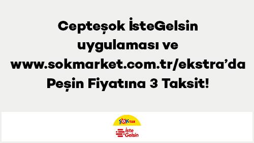 Axess'e özel Cepteşok İsteGelsin uygulaması ve www.sokmarket.com.tr/ekstra’da Peşin Fiyatına 3 Taksit!