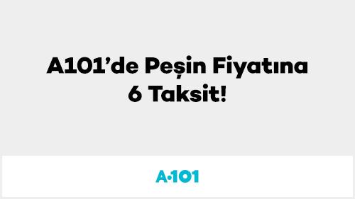 A101’de Peşin Fiyatına 6 Taksit!
