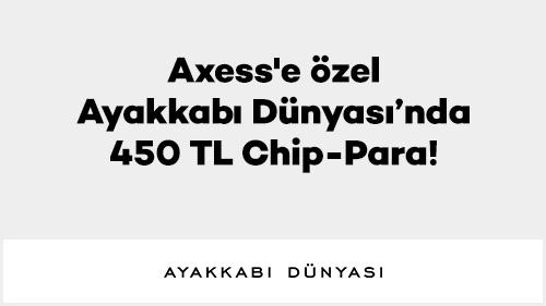 Axess'e özel Ayakkabı Dünyası’nda 450 TL Chip-Para!