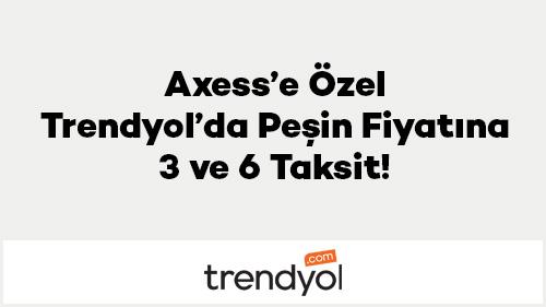 Axess’e Özel Trendyol’da Peşin Fiyatına 3 ve 6 Taksit!